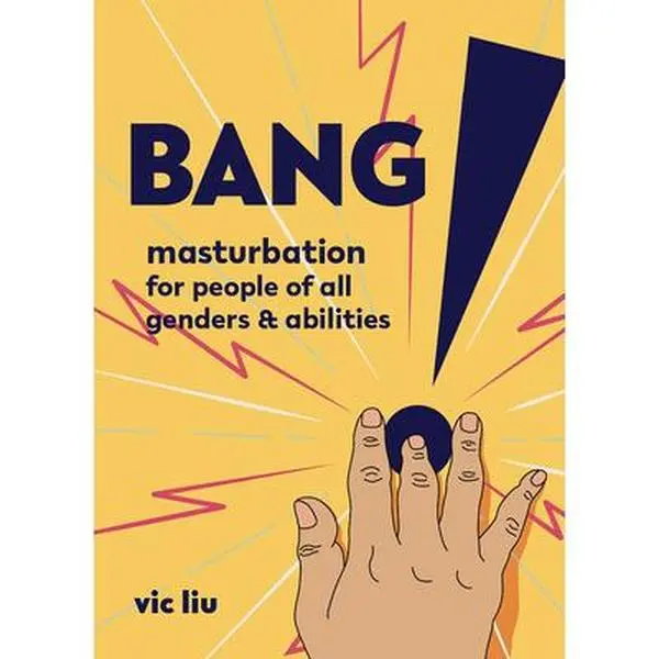 USED Book - Bang!: Masturbation for People of All Genders and Abilities by Liu, Vic (Paperback) - english