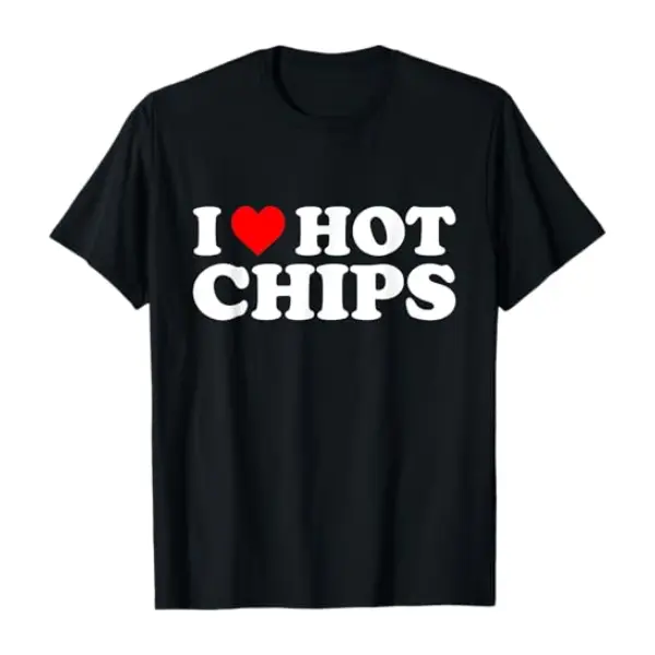 Love Hot Chips I Heart Hot Chips T-Shirt,Funny Graphic T-shirt,Casual Streetwear,Menswear,Trending,Viral,unisex Cotton Tee,gift for Him and Her