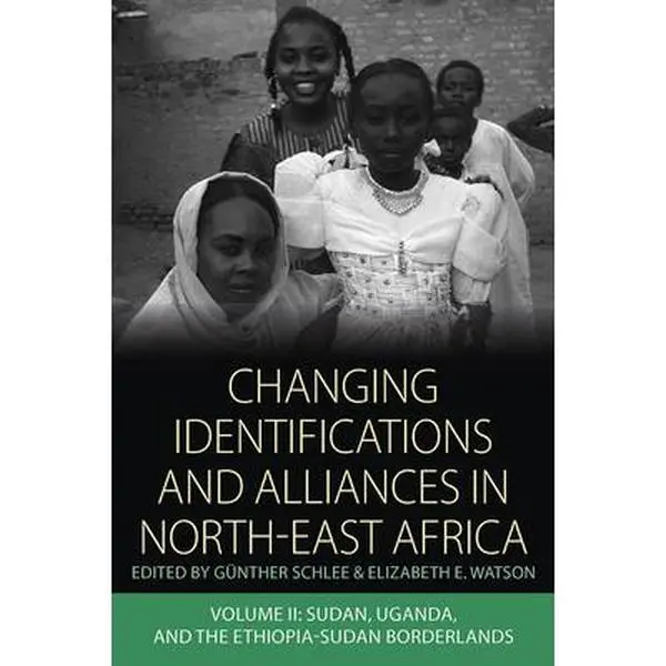 USED Book - Changing Identifications and Alliances in North-East Africa: Volume II: Sudan, Uganda, and the Ethiopia-Sudan Borderlands (Library Binding) - english
