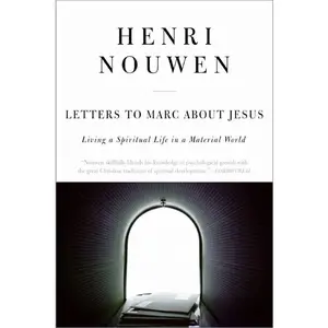 Letters to Marc About Jesus: Living a Spiritual Life in a Material World by Henri J. M. Nouwen [Paperback Book]