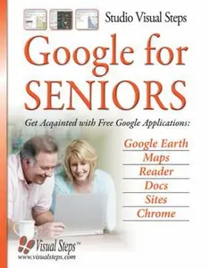 USED-Google for Seniors: Get Acquainted with Free Google Applications: Google Earth, Maps, Reader, Docs, Sites, Chrome (Computer Books for Seniors series) by Studio Visual Steps (Paperback)