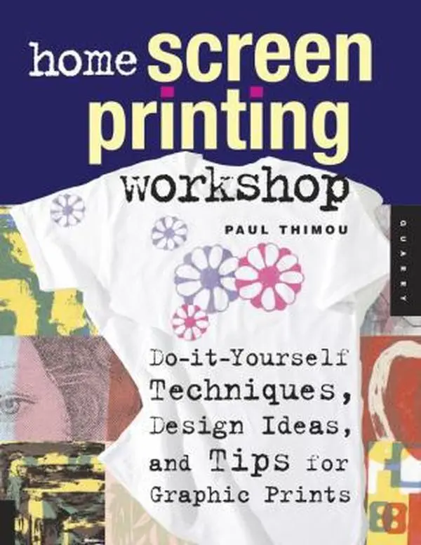 Used Paperback Book - Home Screen Printing Workshop: Do-It-Yourself Techniques, Screen-Printing Techniques, Design Ideas, DIY Projects, Step-by-Step Format by Paul Thimou (English)