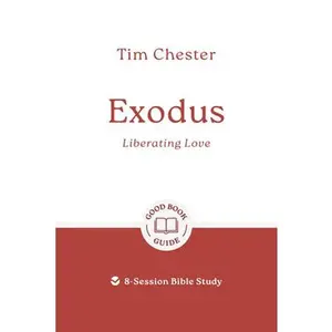 Exodus: Liberating Love: 8-Session Bible Study -- Tim Chester, Paperback