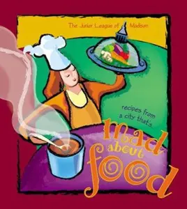 USED-Mad about Food: A Collection of Recipes from a City That's Mad about Food by The Junior League of Madison Inc. (Hardcover)