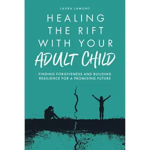 Healing the Rift With Your Adult Child: Finding Forgiveness and Building Resilience for a Promising Future Hardcover – November 22, 2024