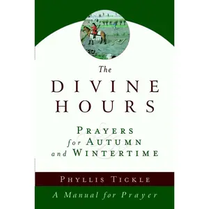 USED-The Divine Hours (Volume Two): Prayers for Autumn and Wintertime: A Manual for Prayer by Tickle, Phyllis (Paperback)