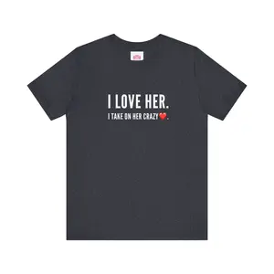 I Love Her. I take on her crazy. Teach Tease tee shirt