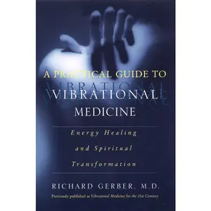 A Practical Guide to Vibrational Medicine: Energy Healing and Spiritual Transformation by Richard Gerber [Paperback Book]