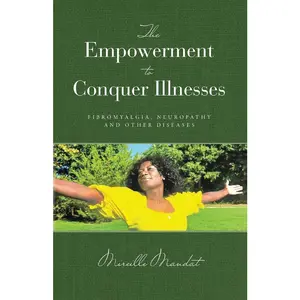 USED-The Empowerment to Conquer Illnesses: , Fibromyalgia, Neuropathy, and Other Diseases by Mandat, Mireille (Paperback)
