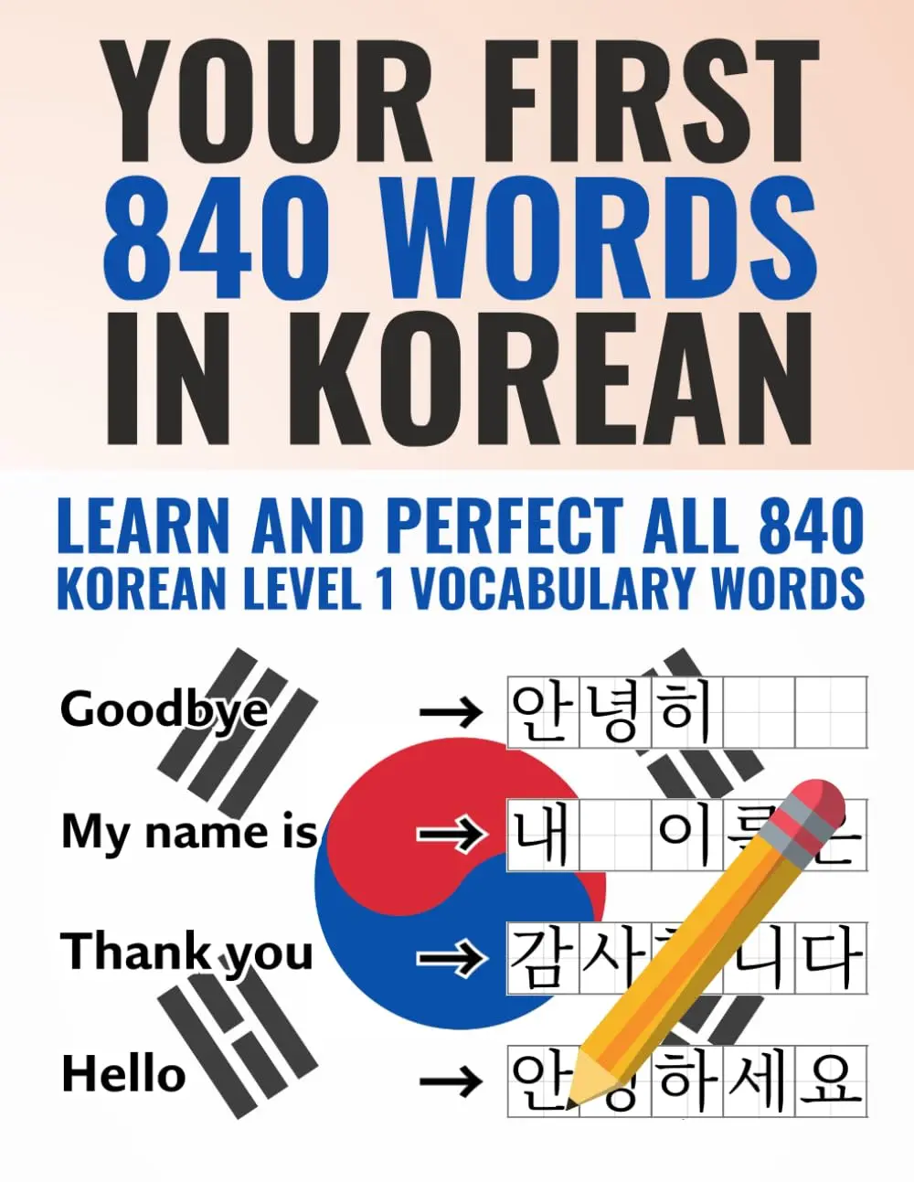 Your First 840 Words in Korean - Learn and Perfect the Most Important Korean Vocabulary as a Beginner in just a Few Weeks