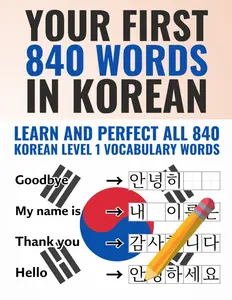 Your First 840 Words in Korean - Learn and Perfect the Most Important Korean Vocabulary as a Beginner in just a Few Weeks