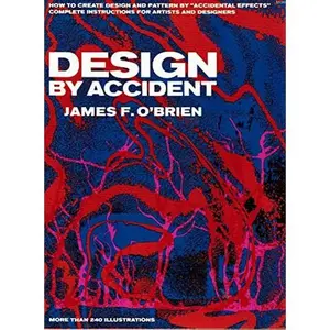 USED-DESIGN BY ACCIDENT: How to create design and pattern by Accidental Effects; complete instructions for Artists and Designers by James Francis O'Brien (Paperback)