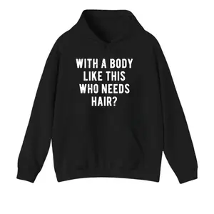 With A Body Like This Who Needs Hair?’ Funny Confidence Hoodie | Bold Humor Top For Body Positivity Queens/Kings