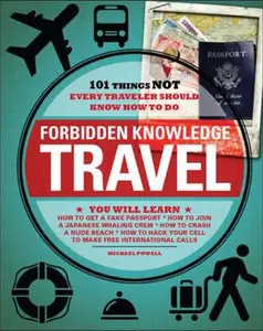 USED-Forbidden Knowledge - Travel: 101 Things NOT Every Traveler Should Know How to Do by Michael Powell (Paperback)