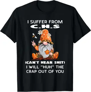 100% Cotton I Suffer from C.H.S Can't Hear Shit I Will Huh The Crap Out T-Shirt