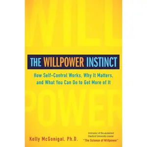 USED-The Willpower Instinct: How Self-Control Works, Why It Matters, and What You Can Do to Get More of It by McGonigal, Kelly (Hardcover)