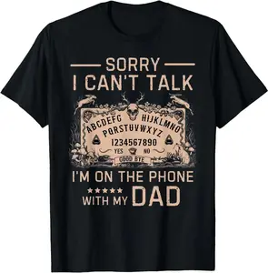 [100% Cotton]Sorry I Can't Talk I'm On The Phone With My Dad Ouija Board T-Shirt Men Gifts