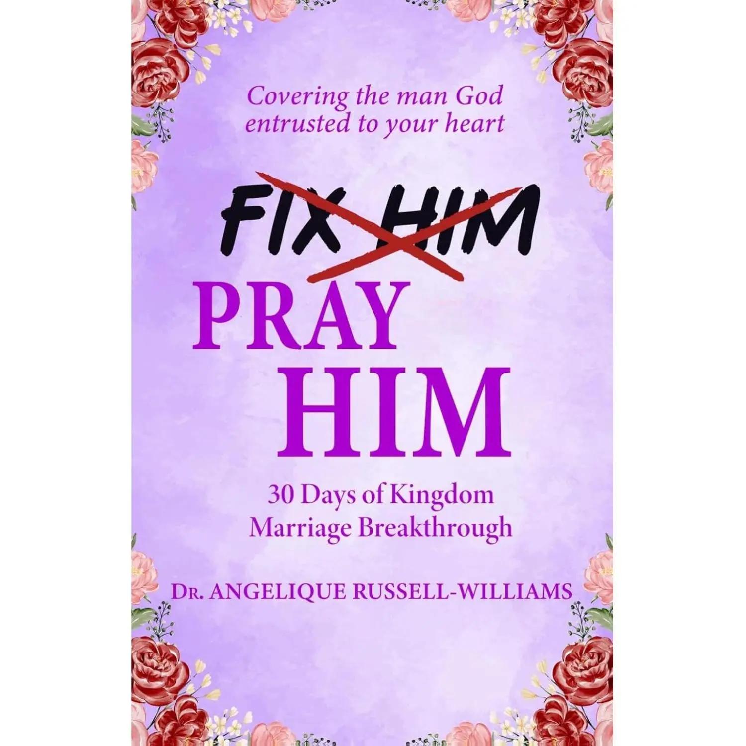Pray For Him: A Devotional for Women Who Love, Cover, and Intercede with Grace