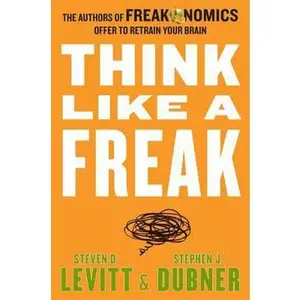 USED-Think Like a Freak: The Authors of Freakonomics Offer to Retrain Your Brain by Levitt, Steven D. (Hardcover)