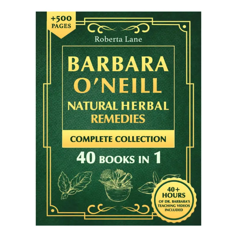 Barbara O’Neill Natural Herbal Remedies Complete Collection: Guide to Knowing ALL of Dr. Barbara Studies and the Non-Toxic Lifestyle. Paperback