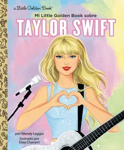Mi Little Golden Book Sobre Taylor Swift (My Little Golden Book about Taylor Swift Spanish Edition) -- Wendy Loggia - Hardcover