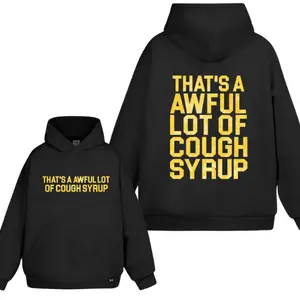 That's A Awful Lot Of Cough Syrup 2 Sided Hoodie/Sweatshirt(No Hood)/T-Shirt, For Men/Women - Unisex Style, 100% Cotton, Pullover unisex hoodie