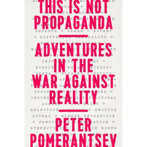 This Is Not Propaganda by Peter Pomerantsev [Paperback Book]
