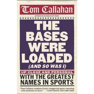 USED-The Bases Were Loaded (and So Was I): Up Close and Personal with the Greatest Names in Sports by Tom Callahan (Paperback)
