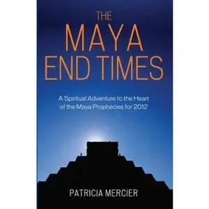 USED-The Maya End Times: A Spiritual Adventure*Maya Prophecies for 2012 by Patricia Mercier (Paperback)