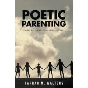 USED-Poetic Parenting: Bright Beginnings to Fabulous Futures by Walters, Farrah M. (Paperback)