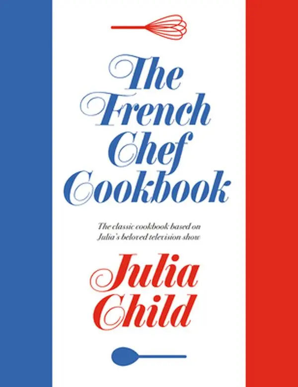 The French Chef Cookbook -- Julia Child - Hardcover