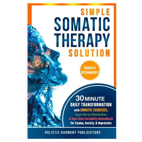 Simple Somatic Therapy Solution: 30 Minute Daily Transformation with Somatic Exercises, Vagus Nerve Stimulation, & Heart Rate Variability Biofeedback for Trauma, Anxiety, & Depression Paperback