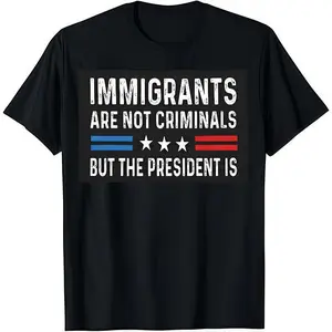Immigrants Are Not Criminals But The President Is Funny T-Shirt Cotton Crew Neck Short Sleeve Casual Classic Graphic Tee for Men Comfortable Versatile Everyday Wear
