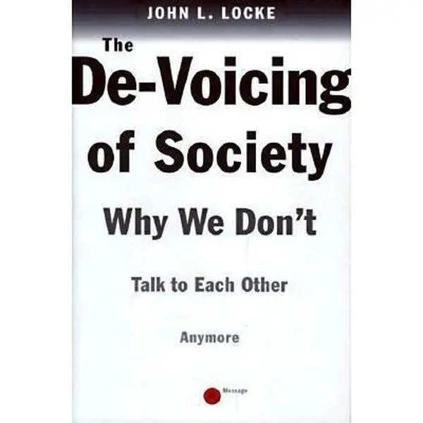 USED-The DE-VOICING OF SOCIETY: WHY WE DON'T TALK TO EACH OTHER ANY MORE by John Locke (Hardcover)