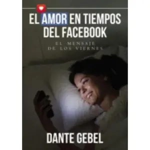 USED-El Amor En Los Tiempos del Facebook: El Mensaje de Los Viernes by Gebel, Dante (Paperback)