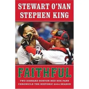 USED-Faithful: Two Diehard Boston Red Sox Fans Chronicle the Historic 2004 Season by Stewart O'Nan (Hardcover)
