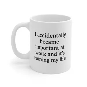I Accidentally Became Important at Work Mug, Funny Work Mug, Sarcastic Coffee Mug, Office Humor Cup, Coworker Gift, Meme Coffee Mug