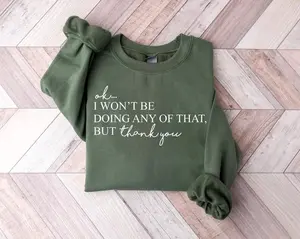 Ok, I Won't Be Doing Any Of That But Thank You Sweatshirt, Sarcastic Themed Shirt, Schitts Creek Crewneck, Funny Quote Shirt, Meme Pullover - HARSIN