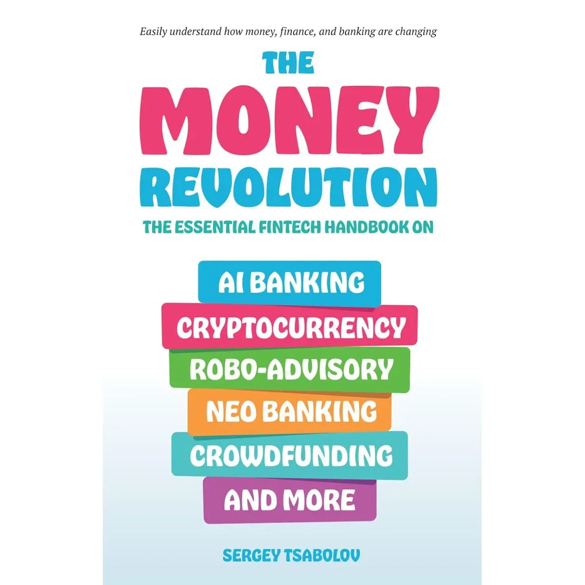 The Money Revolution: The Essential Fintech Handbook on AI Banking, Cryptocurrency, Robo-Advisory, Neo Banking, Crowdfunding, And More Paperback – July 21, 2024