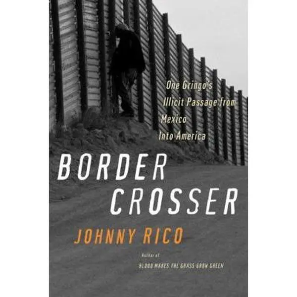 USED-Border Crosser: One Gringo's Illicit Passage from Mexico into America by Johnny Rico (Hardcover)