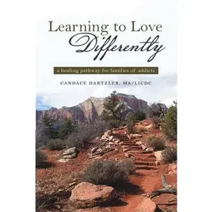 USED-Learning to Love Differently: a healing pathway for families of addicts by Hartzler, Ma/LICDC Candace (Paperback)