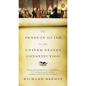 USED Book - The Penguin Guide to the United States Constitution: A Fully Annotated Declaration of Independence, U.S. Constitution and Amendments, and Selections f by Beeman, Richard (Paperback) - english