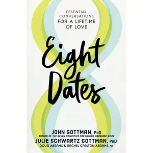 Eight Dates by John Gottman, Julie Schwartz Gottman, Doug Abrams, Rachel Carlton Abrams [Hardcover Book]