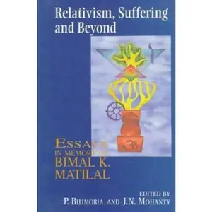 USED-Relativism, Suffering and Beyond: Essays in Memory of Bimal K. Matilal (Hardcover)