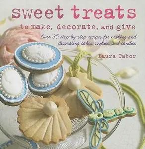 USED-Sweet Treats to Make, Decorate, and Give: Over 35 Step-by-step Recipes for Making and Decorating Cakes, Cookies, and Candies by Laura Tabor (Hardcover)
