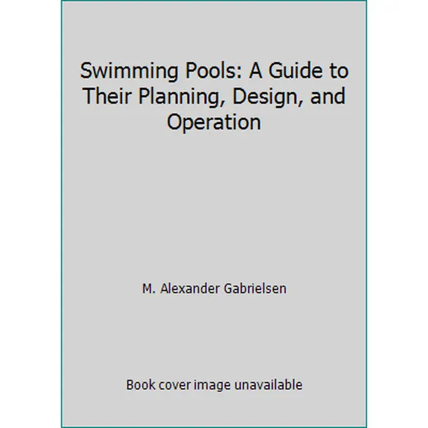 USED-Swimming Pools: A Guide to Their Planning, Design, and Operation by M. Alexander Gabrielsen (Hardcover)