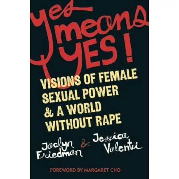 USED Book - Yes Means Yes!: Visions of Female Sexual Power and a World Without Rape by Friedman, Jaclyn (Paperback) - english
