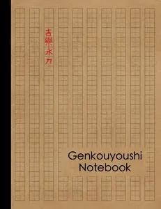 Genkouyoushi Notebook: Large Japanese Kanji Practice Notebook - Writing Practice Book For Japan Kanji Characters and Kana Scripts