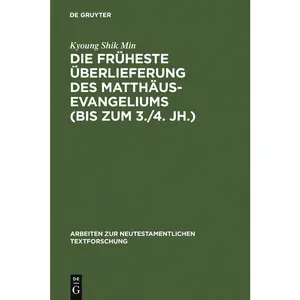 USED-Die Früheste Überlieferung Des Matthäusevangeliums (Bis Zum 3./4. Jh.): Edition Und Untersuchung by Min, Kyoung Shik (Hardcover)