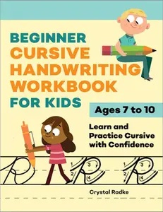 Beginner Cursive Handwriting Workbook for Kids: Learn and Practice Cursive with Confidence -- Crystal Radke - Paperback